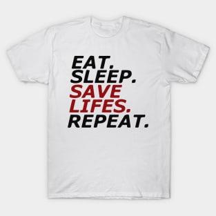 Eat. Sleep. SAVE LIFES. Repeat. T-Shirt